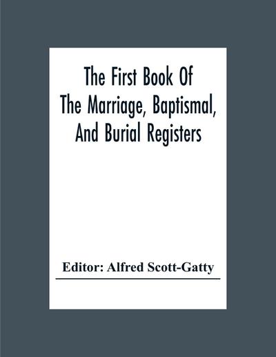 The First Book Of The Marriage, Baptismal, And Burial Registers, Of Ecclesfield Parish Church, Yorkshire, From 1558 To 1619; Also The Churchwardens’ Accounts, From 1520 To 1546