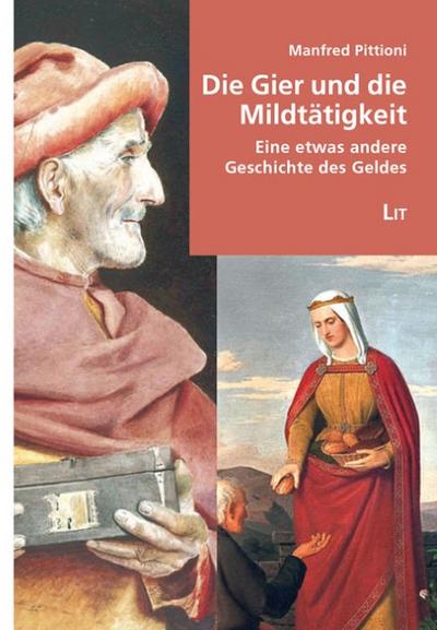 Die Gier und die Mildtätigkeit - eine etwas andere Geschichte des Geldes - Manfred Pittioni