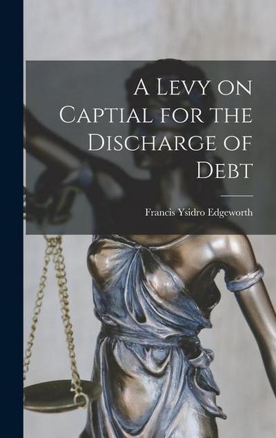A Levy on Captial for the Discharge of Debt