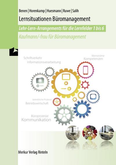 Lernsituationen Büromanagement. Lehr-Lern-Arrangements für die Lernfelder 1-6