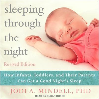 Sleeping Through the Night, Revised Edition Lib/E: How Infants, Toddlers, and Their Parents Can Get a Good Night’s Sleep