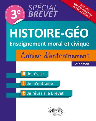 Histoire-Géographie et Enseignement moral et civique - 3e - Cahier d’entraînement - Spécial Brevet - nouvelle édition mise à jour conforme au nouveau programme - 2e édition