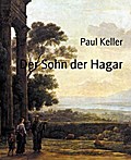 Der Sohn der Hagar Paul Keller Author