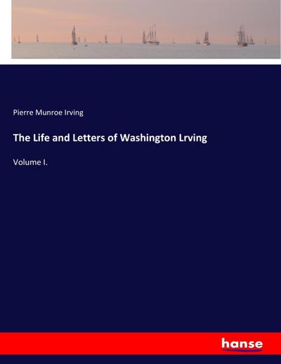 The Life and Letters of Washington Lrving