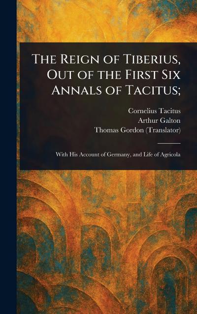 The Reign of Tiberius, Out of the First Six Annals of Tacitus;