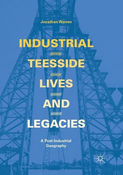 Industrial Teesside, Lives and Legacies