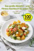 Leicht & Köstlich: Das große Abnehm- und Fitness-Kochbuch für jeden Tag