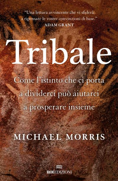 Tribale. Come l’istinto che ci porta a dividerci può aiutarci a prosperare insieme
