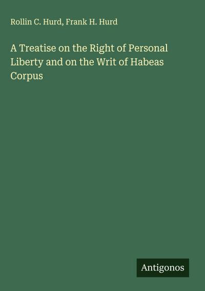 A Treatise on the Right of Personal Liberty and on the Writ of Habeas Corpus
