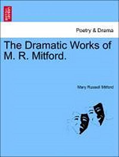 The Dramatic Works of M. R. Mitford.