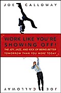 Work Like You’re Showing Off!