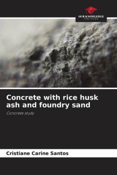 Concrete with rice husk ash and foundry sand