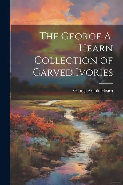 The George A. Hearn Collection of Carved Ivories
