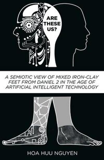 Are "These" Us?: A Semiotic View of Mixed Iron-Clay Feet from Daniel 2 in the Age of Artificial Intelligent Technology