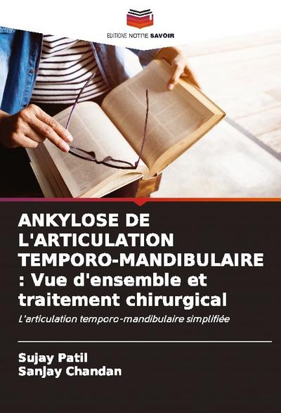 ANKYLOSE DE L’ARTICULATION TEMPORO-MANDIBULAIRE : Vue d’ensemble et traitement chirurgical