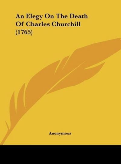 An Elegy On The Death Of Charles Churchill (1765) - Anonymous