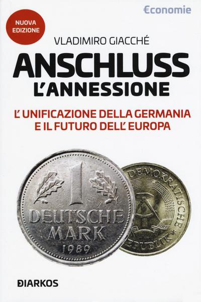 Anschluss. L’annessione. L’unificazione della Germania e il futuro dell’Europa