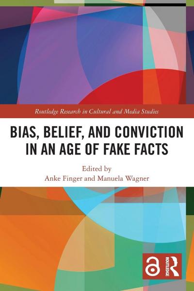 Bias, Belief, and Conviction in an Age of Fake Facts