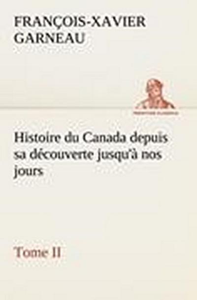 Histoire du Canada depuis sa découverte jusqu’à nos jours. Tome II