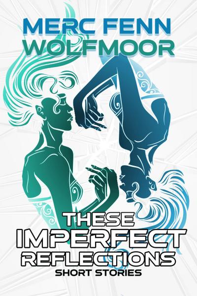 These Imperfect Reflections