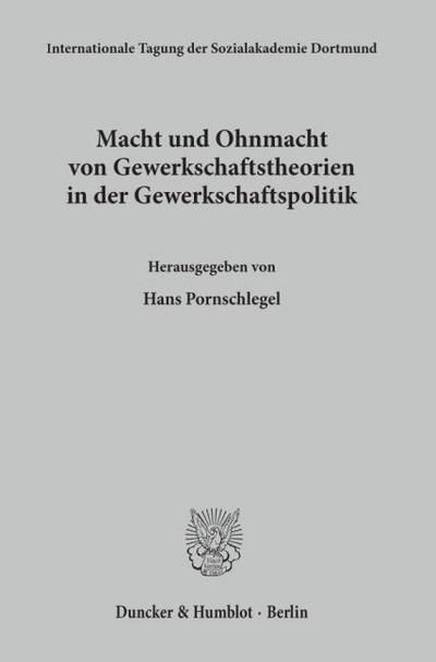 Macht und Ohnmacht von Gewerkschaftstheorien in der Gewerkschaftspolitik.