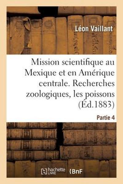 Mission Scientifique Au Mexique Et Dans l’Amérique Centrale. Recherches Zoologiques. Partie 4