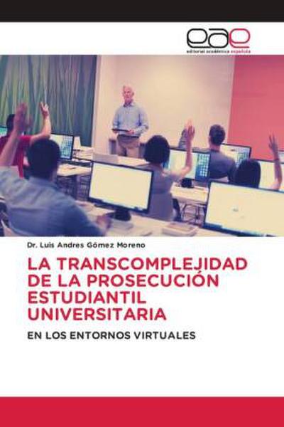 LA TRANSCOMPLEJIDAD DE LA PROSECUCIÓN ESTUDIANTIL UNIVERSITARIA