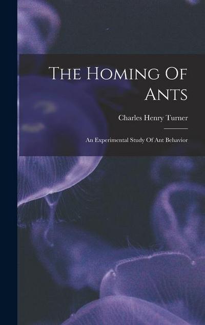 The Homing Of Ants: An Experimental Study Of Ant Behavior
