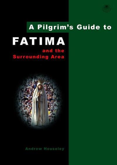 A Pilgrim’s Guide to Fatima