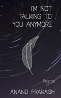 I’m Not Talking To You Anymore: Poems (Poetry Books)