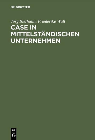 CASE in mittelständischen Unternehmen: mit Fallstudie by Biethahn, Jörg