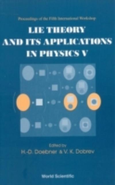 Lie Theory And Its Applications In Physics V, Proceedings Of The Fifth International Workshop