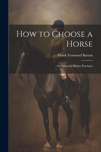 How to Choose a Horse: Or, Selection Before Purchase