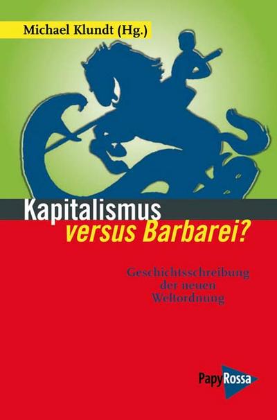 Kapitalismus versus Barbarei?: Die Geschichtsschreibung der neuen Weltordnung (Neue Kleine Bibliothek)