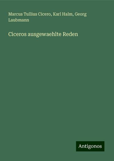 Cicero, M: Ciceros ausgewaehlte Reden
