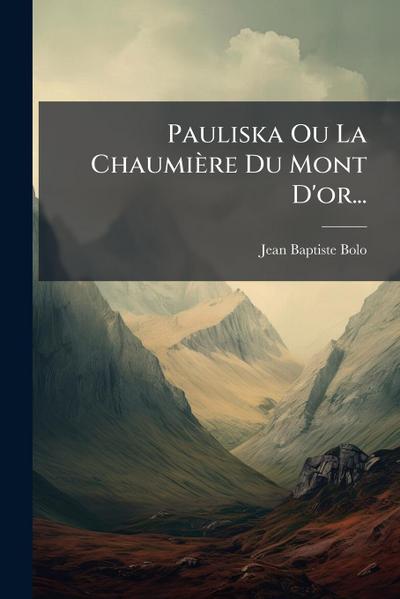 Pauliska Ou La Chaumière Du Mont D’or...