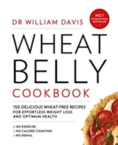 Wheat Belly Cookbook: 150 delicious wheat-free recipes for effortless weight loss and optimum health