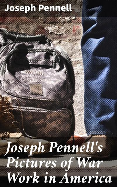 Joseph Pennell’s Pictures of War Work in America