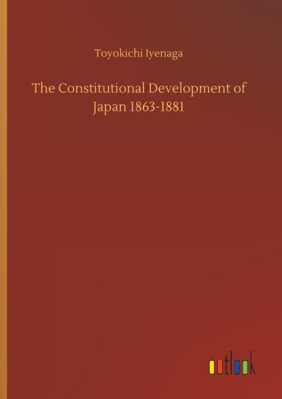 The Constitutional Development of Japan 1863-1881