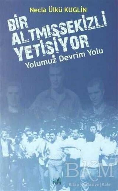 Bir Altmissekizli Yetisiyor - Yolumuz Devrim Yolu