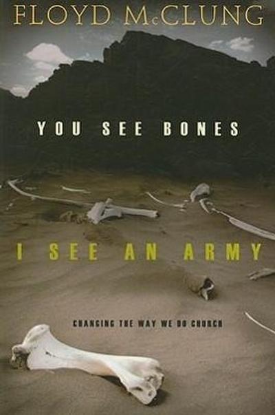 You See Bones, I See an Army: Changing the Way We Do Church