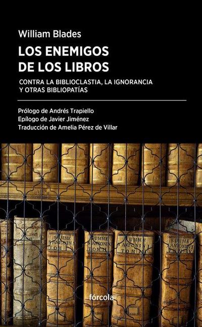 Los enemigos de los libros : contra la biblioclastía, la ignorancia y otras bibliopatías