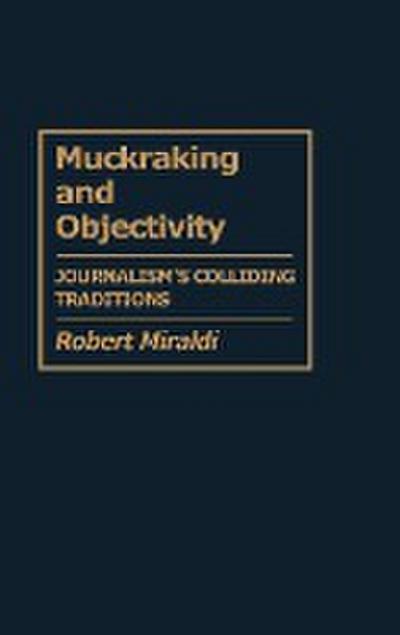 Muckraking and Objectivity - Robert Miraldi
