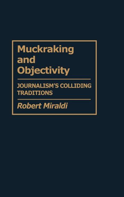 Muckraking and Objectivity - Robert Miraldi