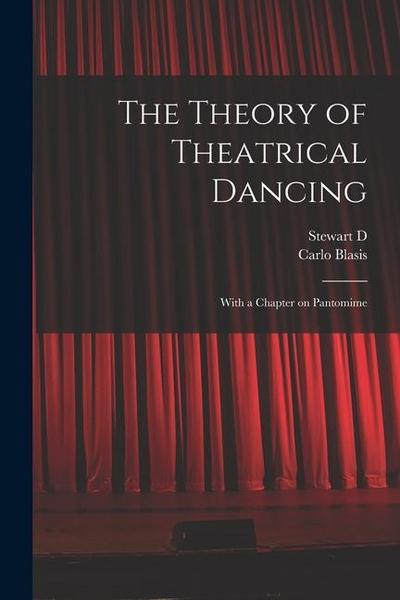 The Theory of Theatrical Dancing; With a Chapter on Pantomime