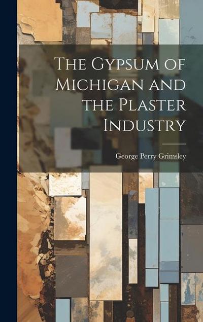 The Gypsum of Michigan and the Plaster Industry