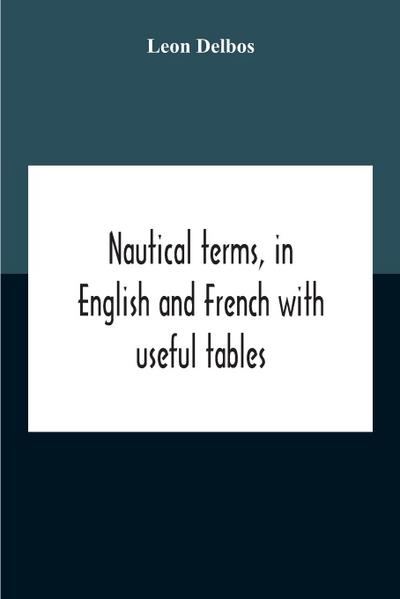 Nautical Terms, In English And French With Useful Tables