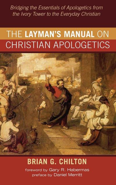The Layman’s Manual on Christian Apologetics