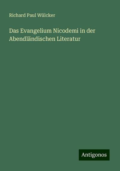 Wülcker, R: Evangelium Nicodemi in der Abendländischen Liter