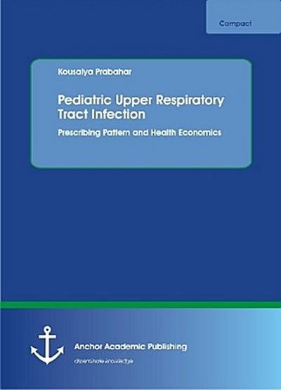 Pediatric Upper Respiratory Tract Infection. Prescribing Pattern and Health Economics
